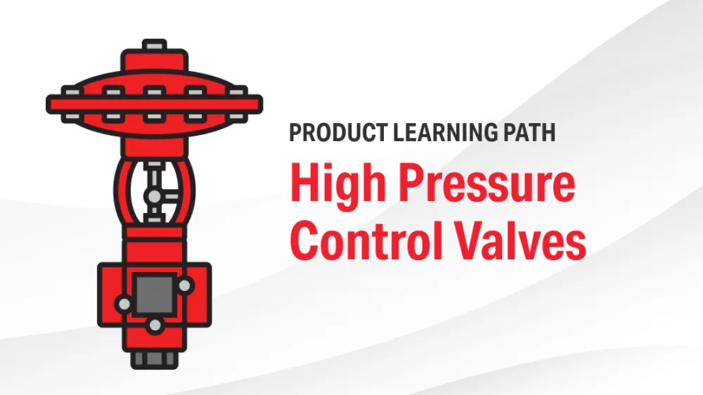 Product Learning Path - High Pressure Control Valves