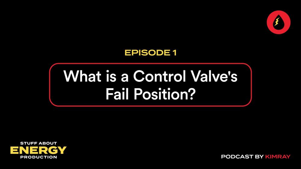 Ep 1 - What is a Control Valve's Fail Position