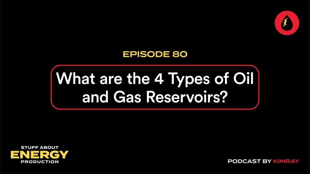 What are the 4 Types of Oil & Gas Reservoirs? | Podcast Ep. #80