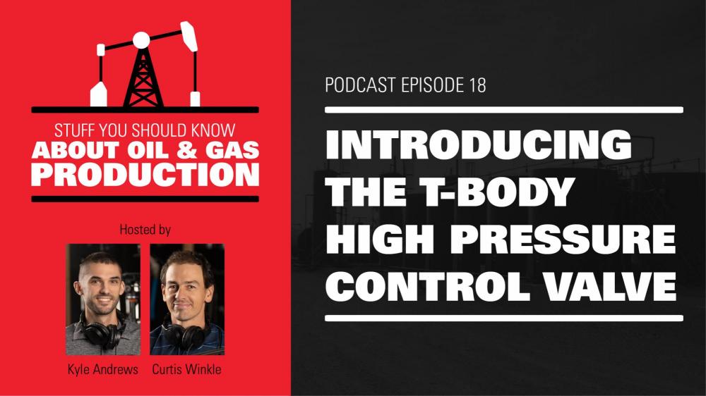 Introducing the T-Body High Pressure Control Valve | Podcast Ep. #18