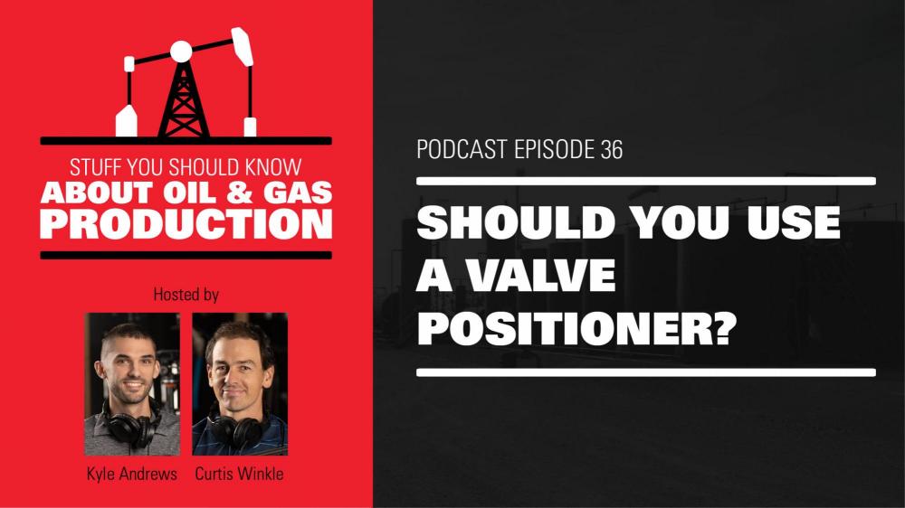 Should You Use a Valve Positioner? | Podcast Ep. #36