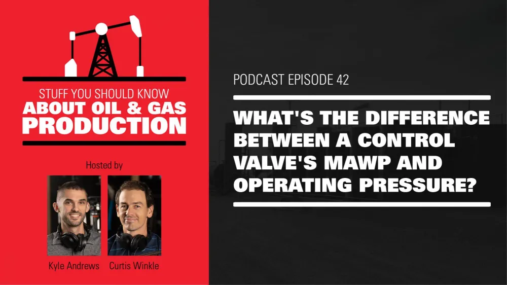 What's the Difference between a Control Valve's MAWP and Operating Pressure? | Podcast Ep. #42